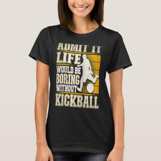 T-shirt Admettez-le La Vie Serait Ennuyeuse Sans Kickball