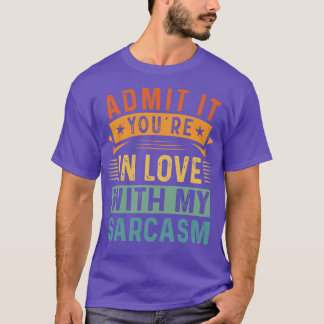 T-shirt Admettez-Le Que Vous Êtes Amoureux De Mon Sarcasme