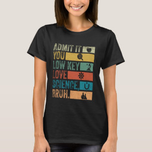 T-shirt Admettez-le, vous aimez secrètement la science, me