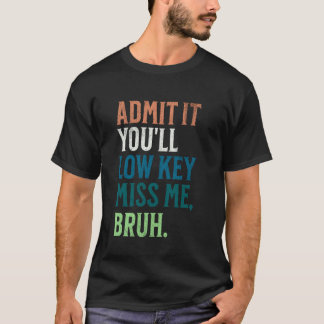 T-shirt Admettez-le, vous allez discrètement me manquer Br