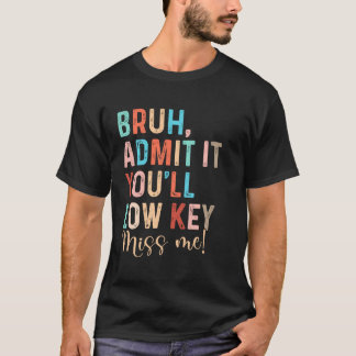 T-shirt Admettez-le, vous allez discrètement me manquer, f
