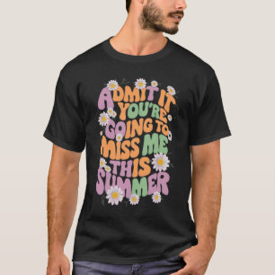 T-shirt Admettez-le, vous allez me manquer cet été