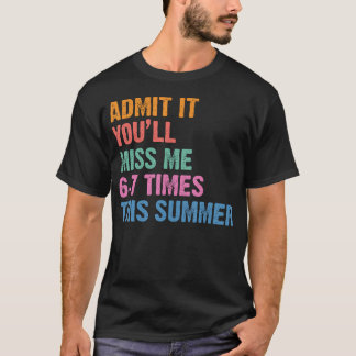 T-shirt Admettez-Le Vous Alliez Me Manquer 6-7 Fois Cet Ét