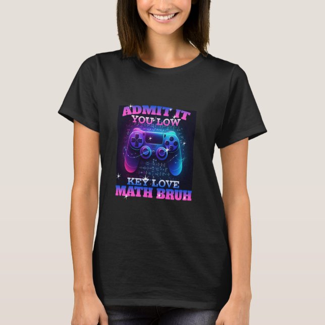 T-shirt Admettez-Le Vous Amour Clé Basse Math Bruh Thé Mat (Devant)