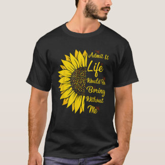 T-shirt Admettez Que La Vie Serait Ennuyeux Sans Moi Drôle