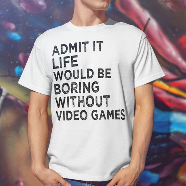 T-shirt Admettre que la vie serait ennuyeuse sans jeux vid (Créateur téléchargé)