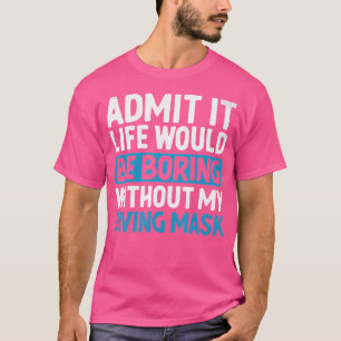 T-shirt Admettre Que La Vie Serait Ennuyeux Sans Ma Plongé