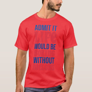 T-shirt Admettre Que La Vie Serait Ennuyeux Sans Melons