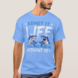 T-shirt Admettre Que La Vie Serait Ennuyeux Sans Moi Requi