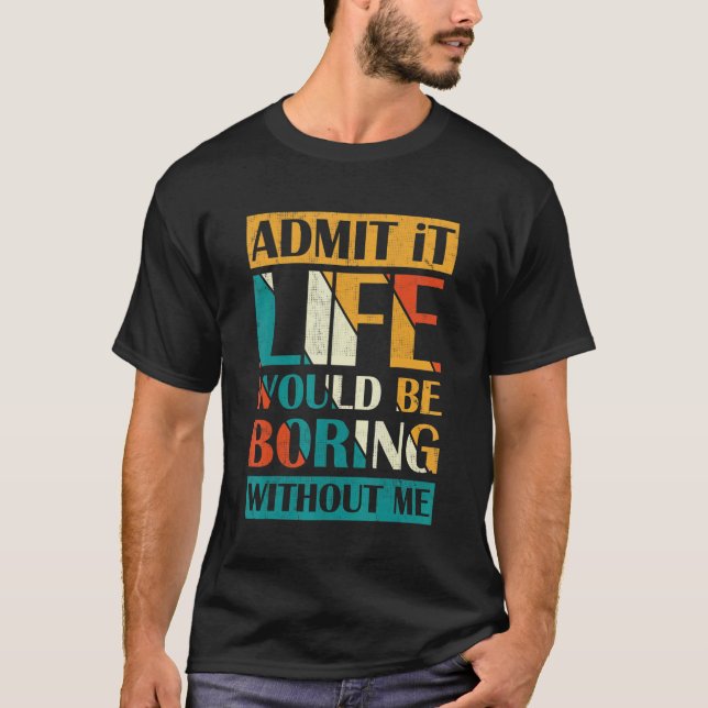 T-shirt Admettre Que La Vie Serait Ennuyeux Sans Moi Retro (Devant)
