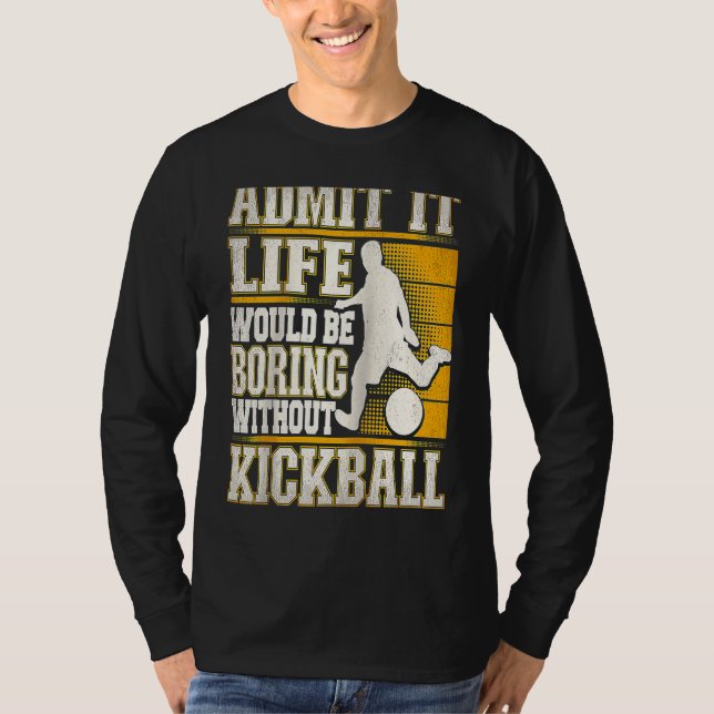 T-shirt Admit It Life Would Be Boring Without Kickball Kic (Devant)