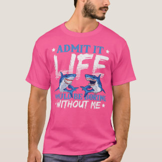 T-shirt Admit It Life Would Be Boring Without Me Sharks Se