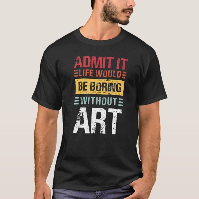 T-shirt Admit It Life Would Be Boring Without  Teacher (Devant)