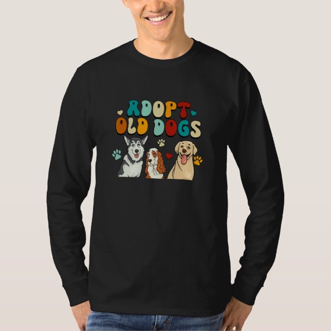 T-shirt Adopt Old Dogs Dog  Dog Rescue Adoption Senior Dog (Devant)