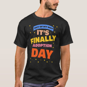 T-shirt Adoption Out Of My Way C'est enfin le jour de l'ad