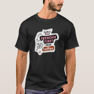 T-shirt Adorable Français Bulldog Frenchie D'abord puis ca