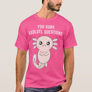 T-shirt Adorable Sure Axolotl Questions Salamander Mexicai