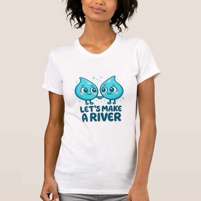 T-shirt Adorable Waterdrop Love – “Let’s Make a River (Devant)