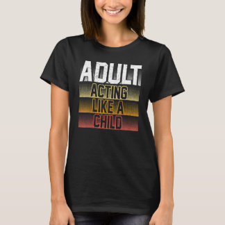 T-shirt Adulte Agissant Comme Un Enfant Humoristique 18e a