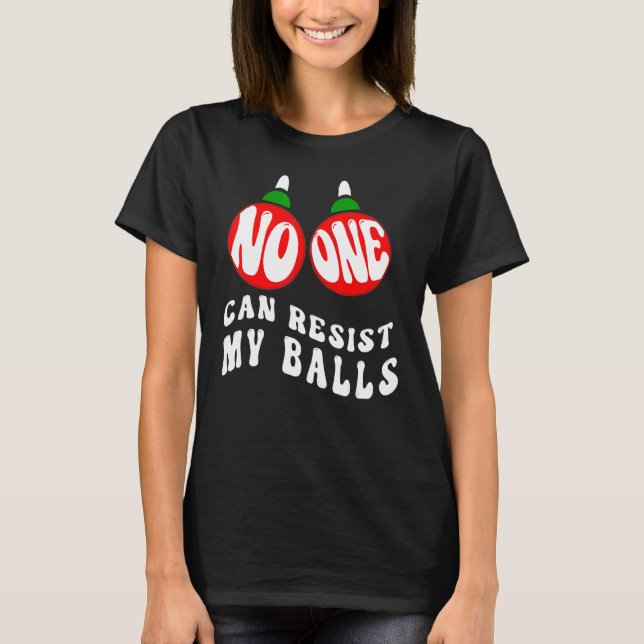 T-shirt Adults Christmas Pun No One Can Resist My Balls (Devant)