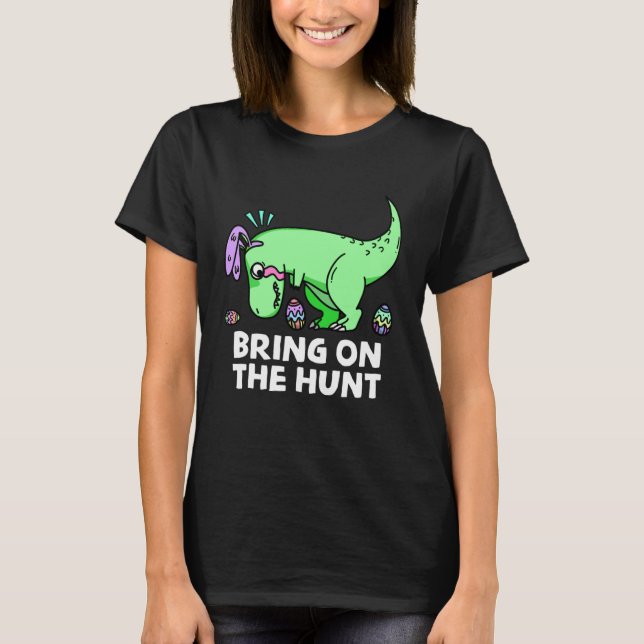 T-shirt Adults Easter Dinosaur Rex  Bring on the Hunt Kid  (Devant)