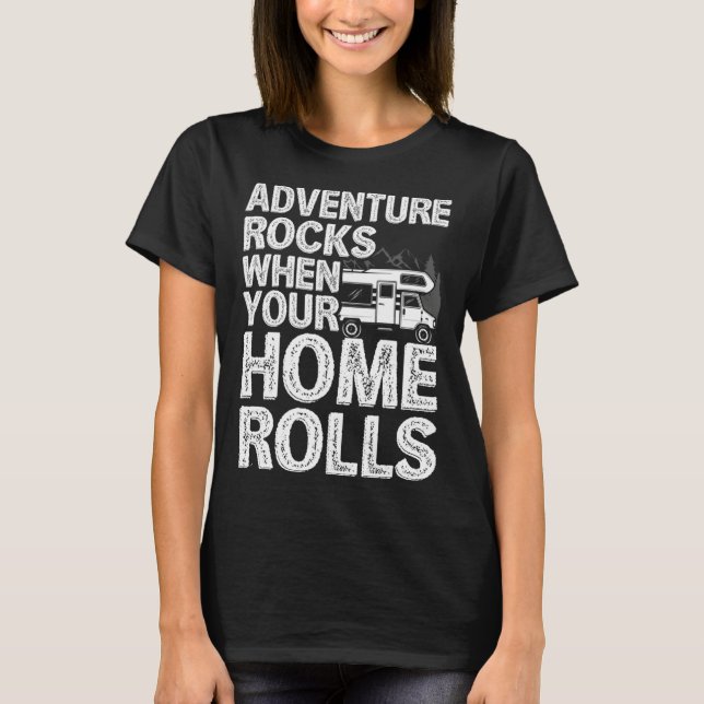 T-shirt Adventure Rocks When You Home Rolls RV Motorhome C (Devant)