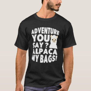 T-shirt Adventure You Say Alpaca My Bags Backpacker Vacati