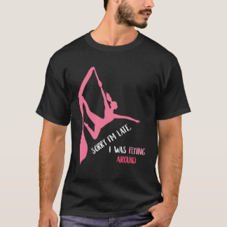 T-shirt Aerial Sorry I'm Late Aerial Hoop Hanging Aerialis