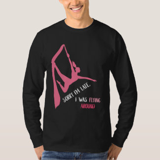 T-shirt Aerial Sorry I'm Late Aerial Hoop Hanging Aerialis