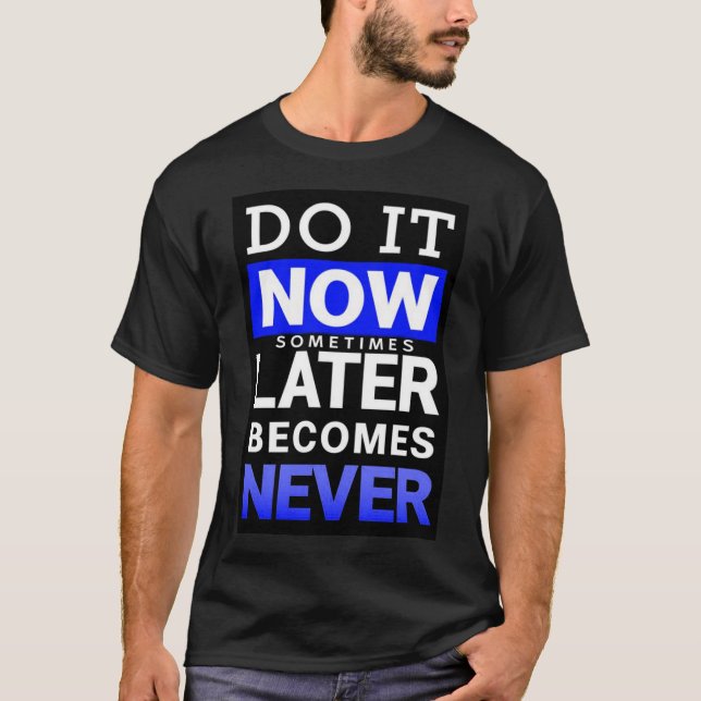 T-shirt Affiche de motivation : Faites-le maintenant (Devant)