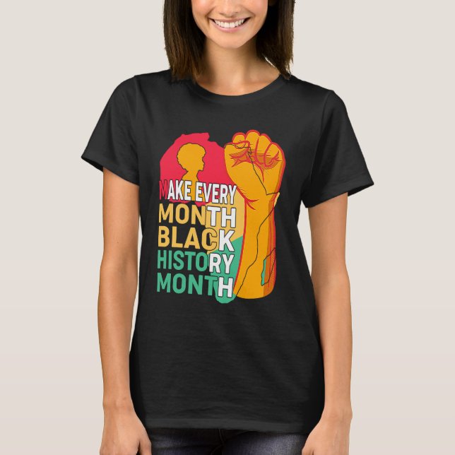 T-shirt African American Make Every Month Black History Mo (Devant)