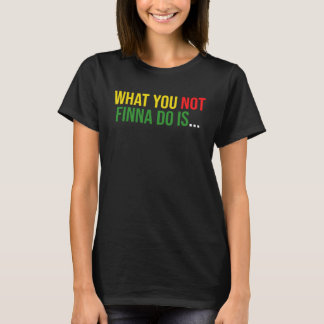 T-shirt African American Phrase Sarcasm What You Not Finna