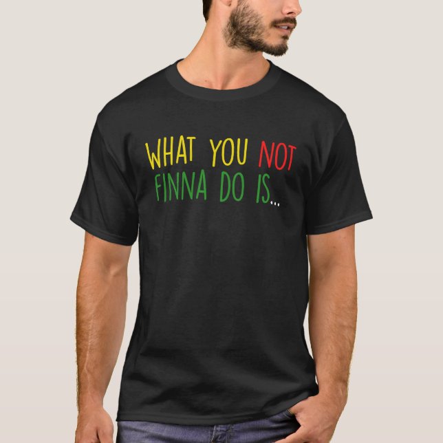 T-shirt African American Phrase Sarcasm What You Not Finna (Devant)