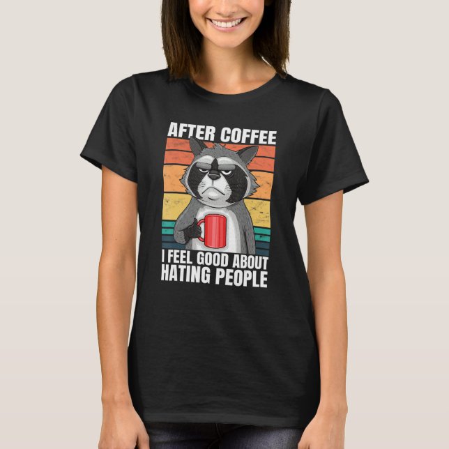 T-shirt After Coffee I Feel Good About Hating People Racco (Devant)