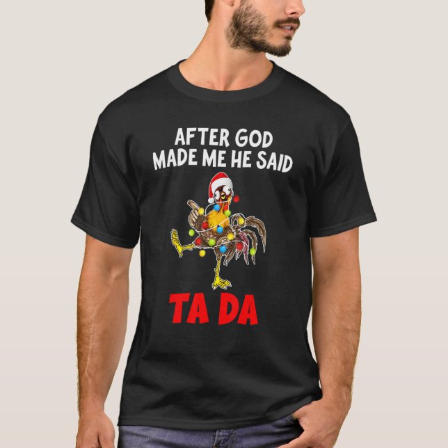 T-shirt After God Made Me He Said Ta Da  Chicken Christmas (Devant)