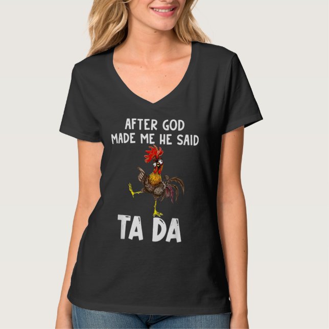 T-shirt After God Made Me He said Ta da Chicken Memes (Devant)