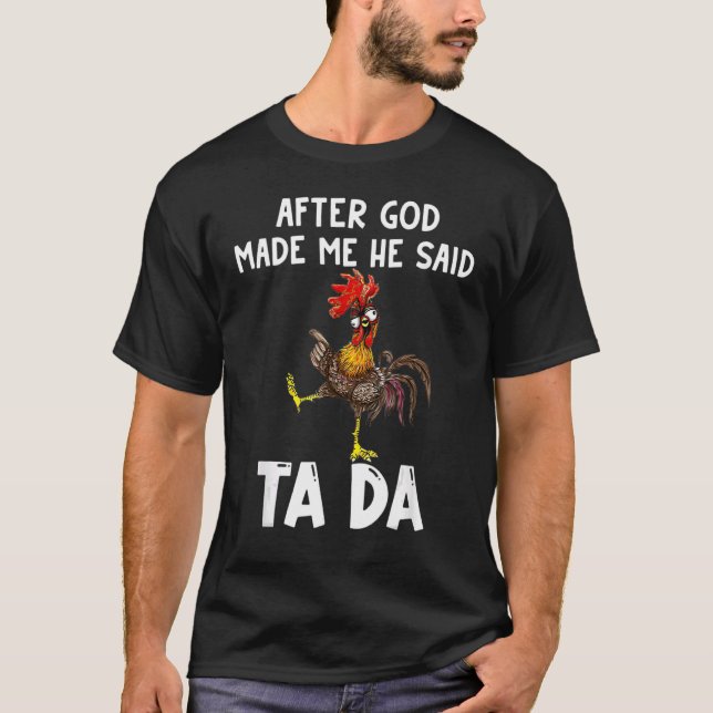 T-shirt After God Made Me He said Ta da Chicken Memes (Devant)
