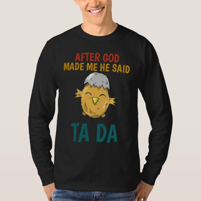 T-shirt After God made Me He Said TaDa  Chicken (Devant)