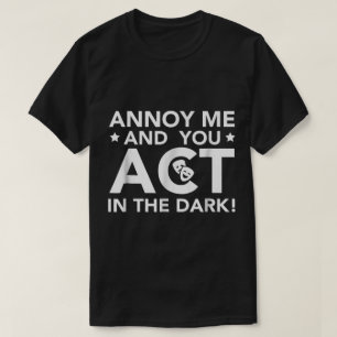 T-shirt Agacez-Moi et Vous Agissez dans le Noir