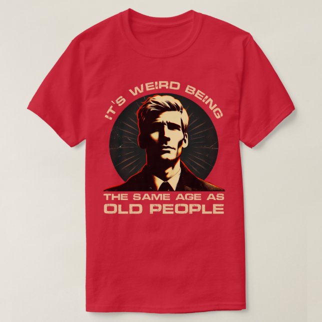 T-shirt Age Paradox Humour C'est bizarre être le même âge  (Design devant)