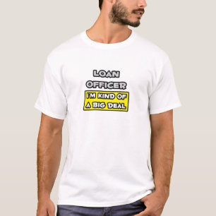 T-shirt Agent de prêt .. Je suis une sorte de Big Deal