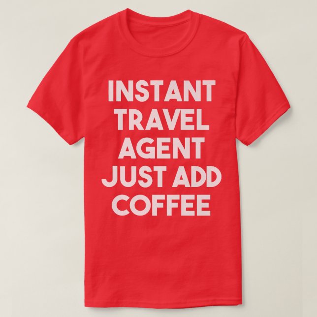 T-shirt Agent de Voyage Instantané Juste Ajouter Café Drôl (Design devant)