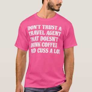 T-shirt Agent De Voyage Qui Boit Du Café Cuss A Lot 1