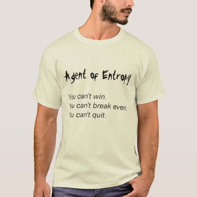 T-shirt Agent d'entropie, vous ne pouvez pas gagner. Vous (Devant)