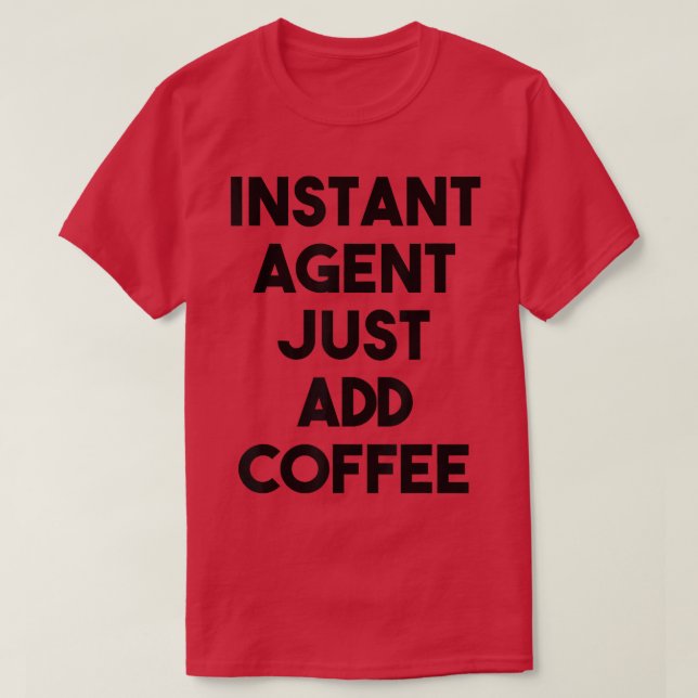 T-shirt Agent FunnyInstant Agent Juste Ajouter Café (Design devant)