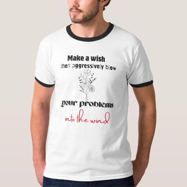 T-shirt Aggressively Blow Your Problems Dandelion Shirt (Devant)