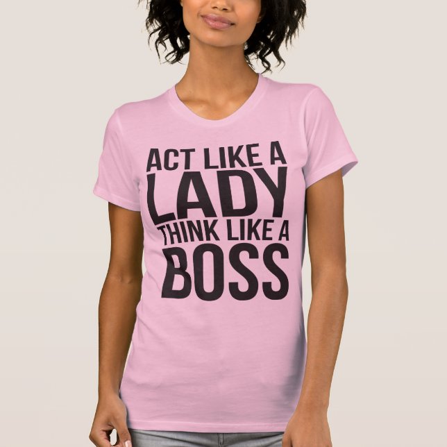 T-shirt Agis Comme Une Dame, Pense Comme Un Patron (Devant)