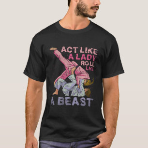 T-shirt Agissez Comme Une Lady Roll Comme Une Bête Jiu Jit