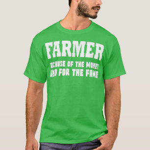 T-shirt Agriculteur à cause de l'argent et pour la célébri