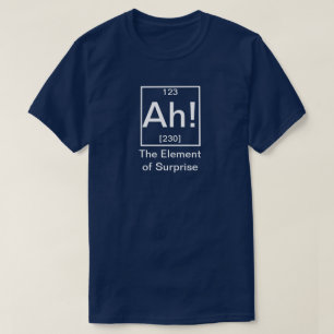 T-shirt Ah ! L'élément de la surprise drôle de chimie T-Sh